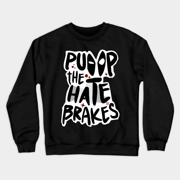 Pump the Hate Brakes Crewneck Sweatshirt by BeaverDesigns7